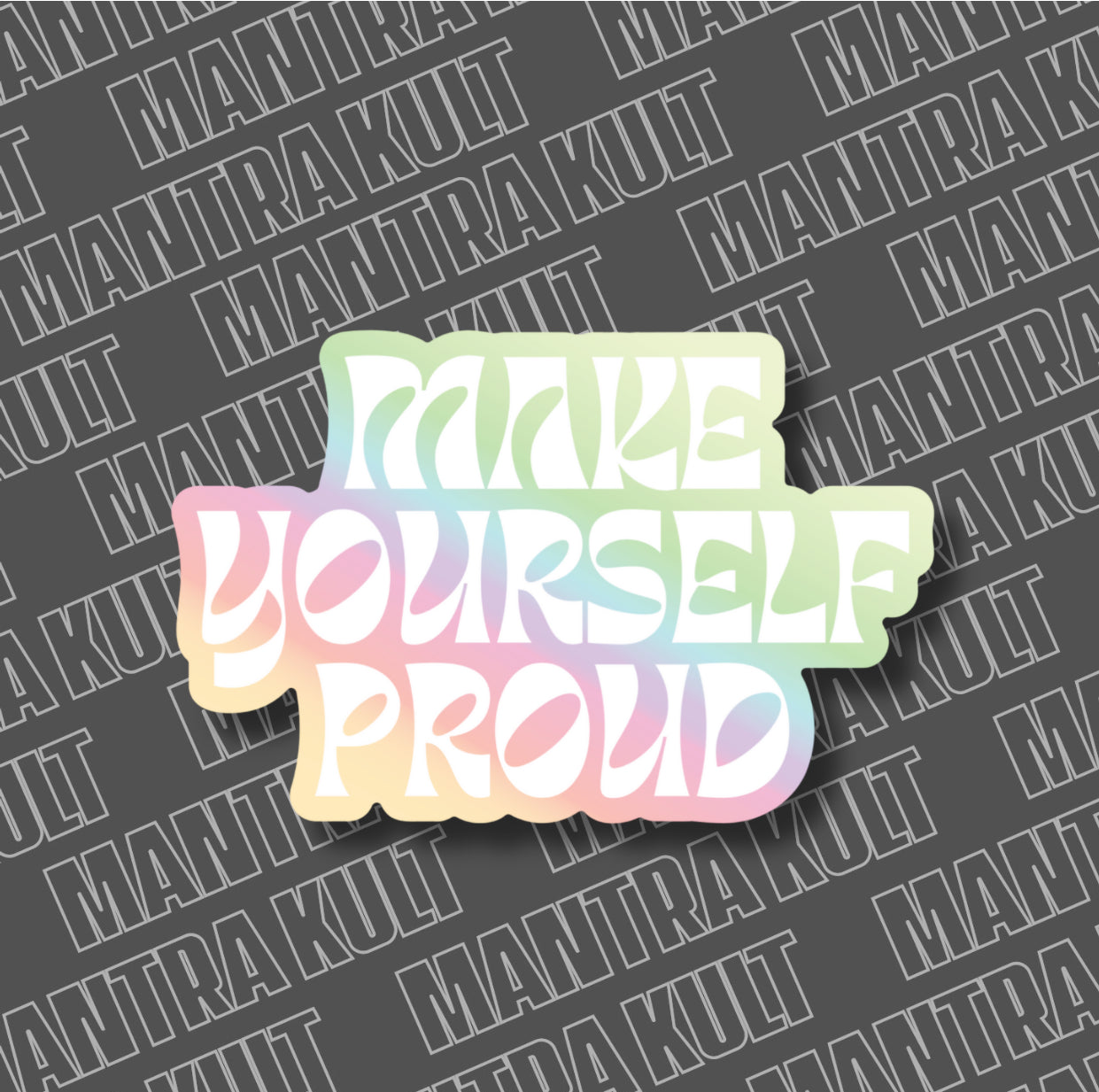 Holographic Make Yourself Proud Sticker