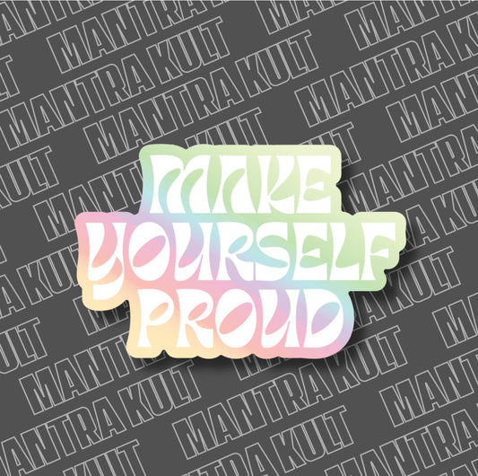 Holographic Make Yourself Proud Sticker